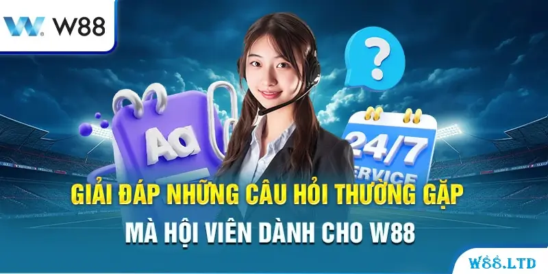 Giải đáp những câu hỏi thường gặp khi tham gia nhà cái W88