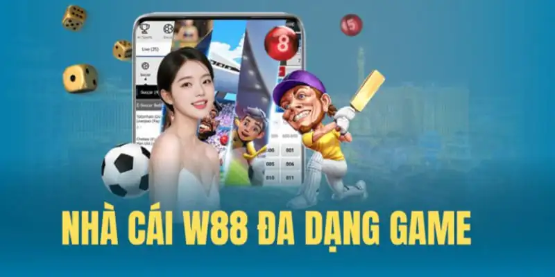 Nhà cái W88 đa dạng sản phẩm cá cược