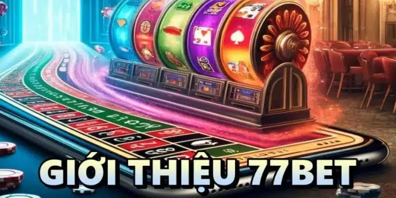 Giới thiệu sơ lược về nhà cái uy tín hàng đầu 77bet